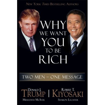 Why We Want You To Be Rich: Two Men, One Message by Donald J. Trump, Robert T. Kiyosaki, Meredith McIver, Sharon Lechter 